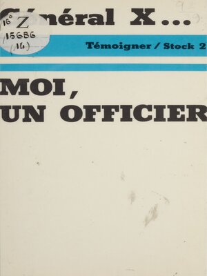 cover image of Moi, un officier / Général X